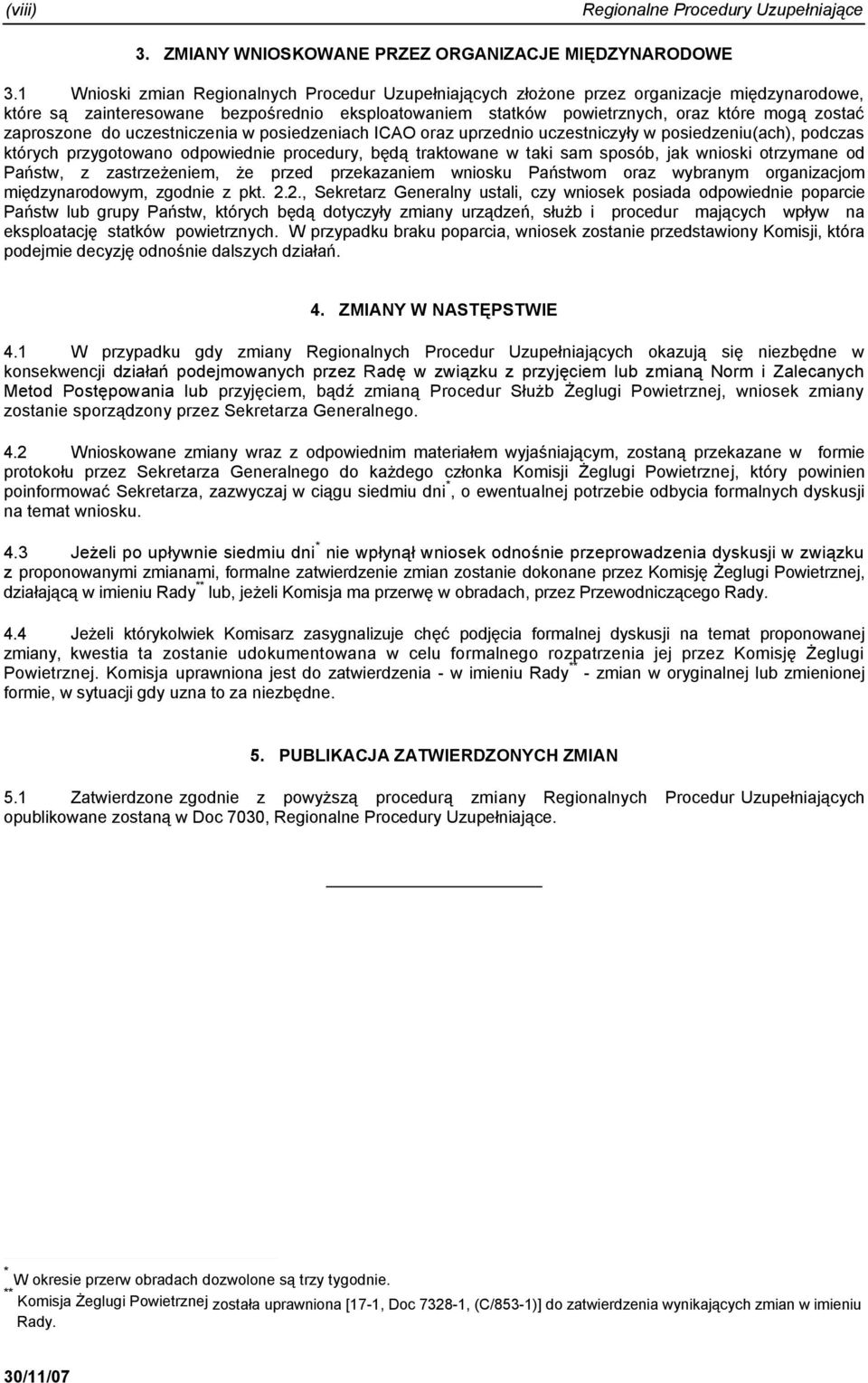 zaproszone do uczestniczenia w posiedzeniach ICAO oraz uprzednio uczestniczyły w posiedzeniu(ach), podczas których przygotowano odpowiednie procedury, będą traktowane w taki sam sposób, jak wnioski