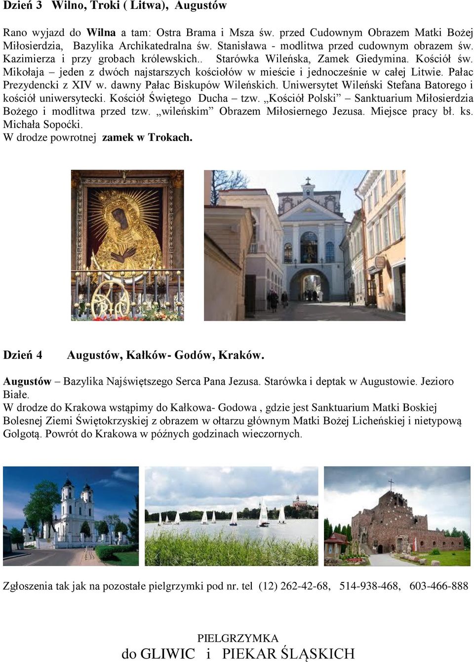 Mikołaja jeden z dwóch najstarszych kościołów w mieście i jednocześnie w całej Litwie. Pałac Prezydencki z XIV w. dawny Pałac Biskupów Wileńskich.