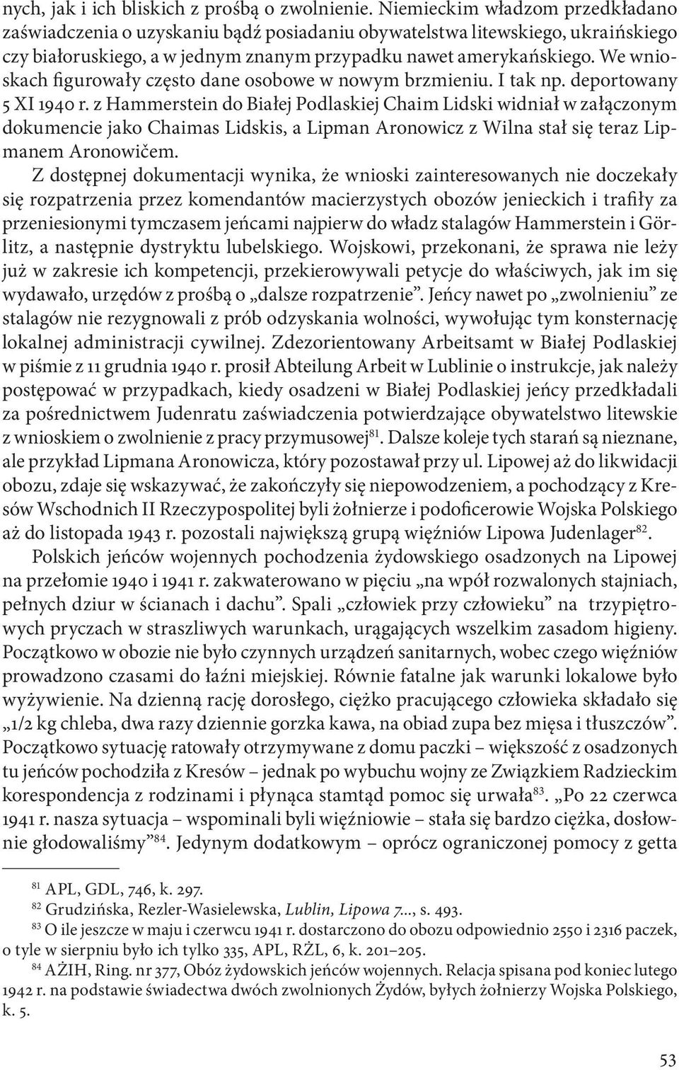 We wnioskach figurowały często dane osobowe w nowym brzmieniu. I tak np. deportowany 5 XI 1940 r.