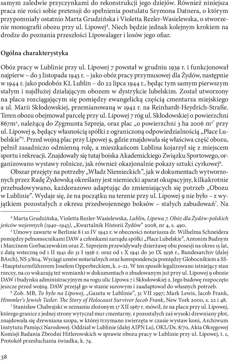 przy ul. Lipowej 4. Niech będzie jednak kolejnym krokiem na drodze do poznania przeszłości Lipowalager i losów jego ofiar. Ogólna charakterystyka Obóz pracy w Lublinie przy ul.