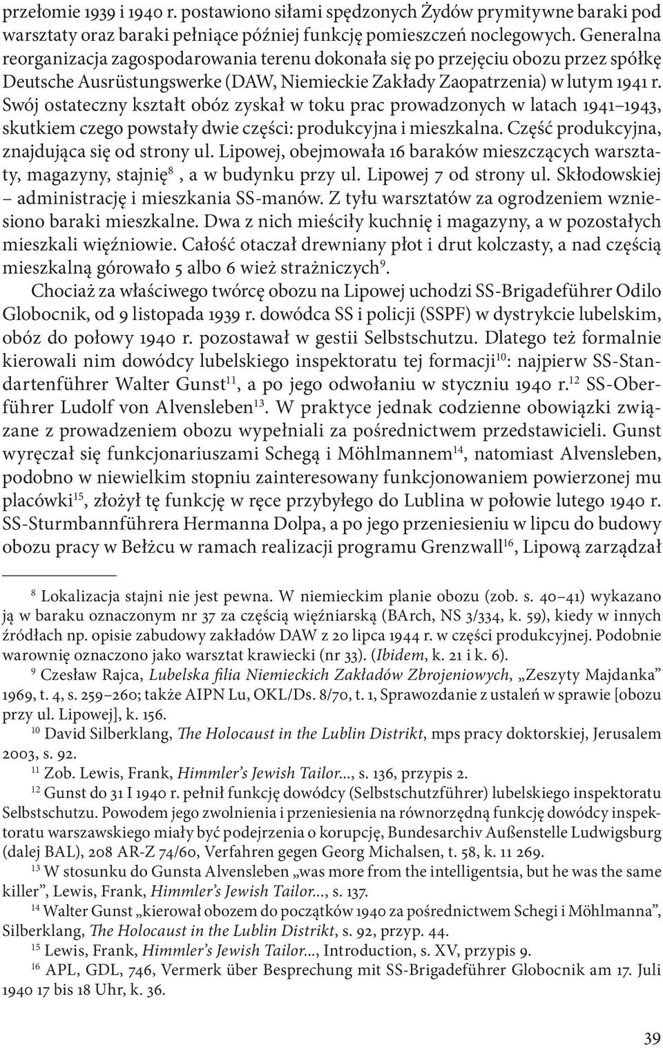 Swój ostateczny kształt obóz zyskał w toku prac prowadzonych w latach 1941 1943, skutkiem czego powstały dwie części: produkcyjna i mieszkalna. Część produkcyjna, znajdująca się od strony ul.