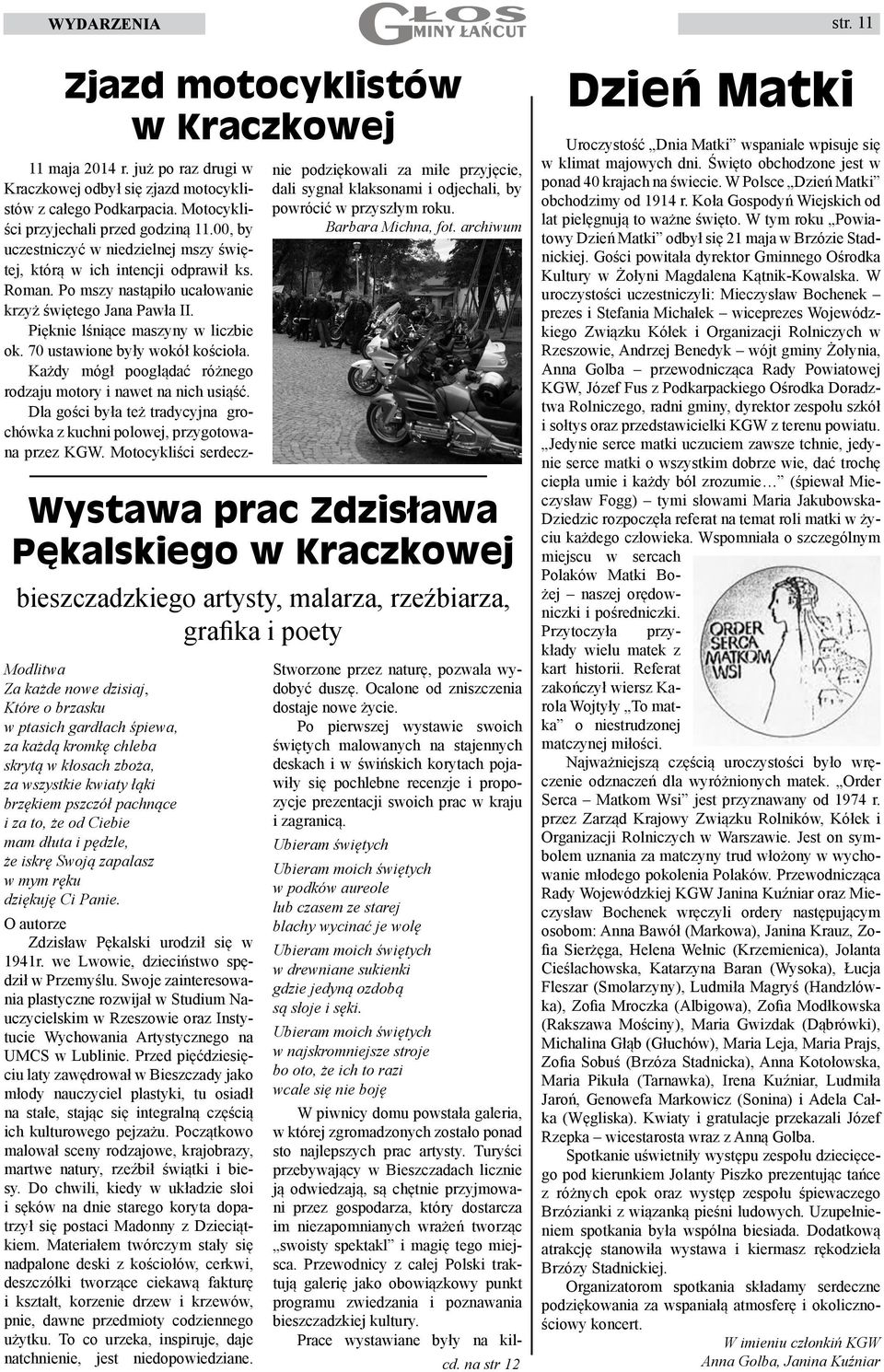 70 ustawione były wokół kościoła. Każdy mógł pooglądać różnego rodzaju motory i nawet na nich usiąść. Dla gości była też tradycyjna grochówka z kuchni polowej, przygotowana przez KGW.