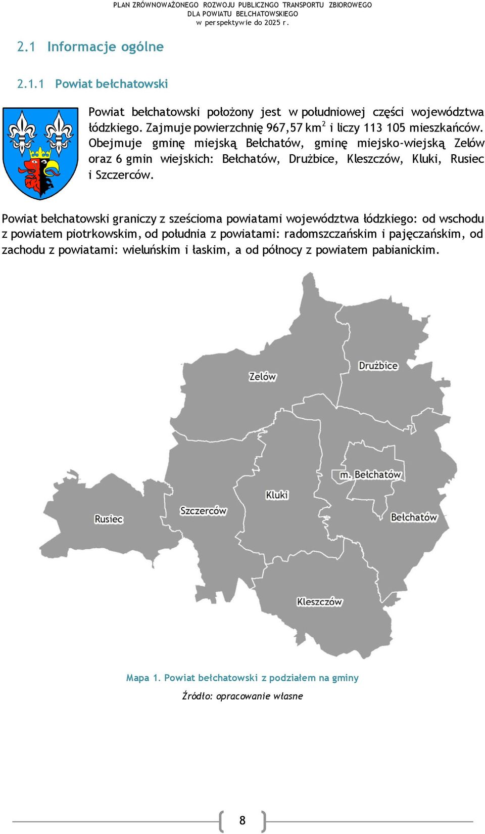 Obejmuje gminę miejską Bełchatów, gminę miejsko-wiejską Zelów oraz 6 gmin wiejskich: Bełchatów, Drużbice, Kleszczów, Kluki, Rusiec i Szczerców.