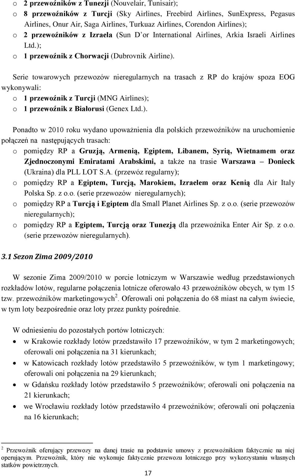 Serie towarowych przewozów nieregularnych na trasach z RP do krajów spoza EOG wykonywali: o 1 przewoźnik z Turcji (MNG Airlines);