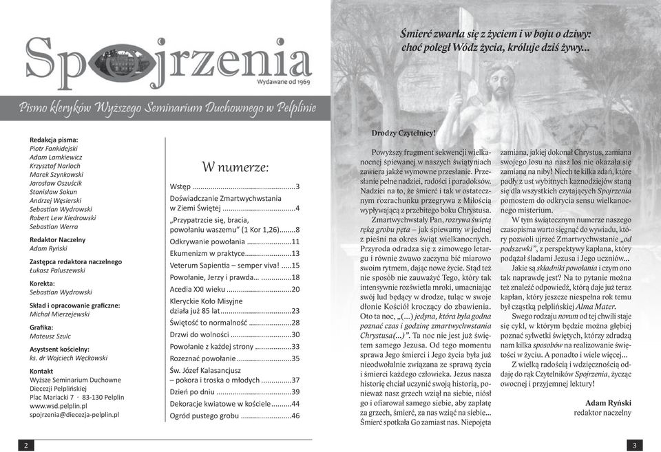 Redaktor Naczelny Adam Ryński Zastępca redaktora naczelnego Łukasz Paluszewski Korekta: Sebastian Wydrowski Skład i opracowanie graficzne: Michał Mierzejewski Grafika: Mateusz Szulc Asystsent