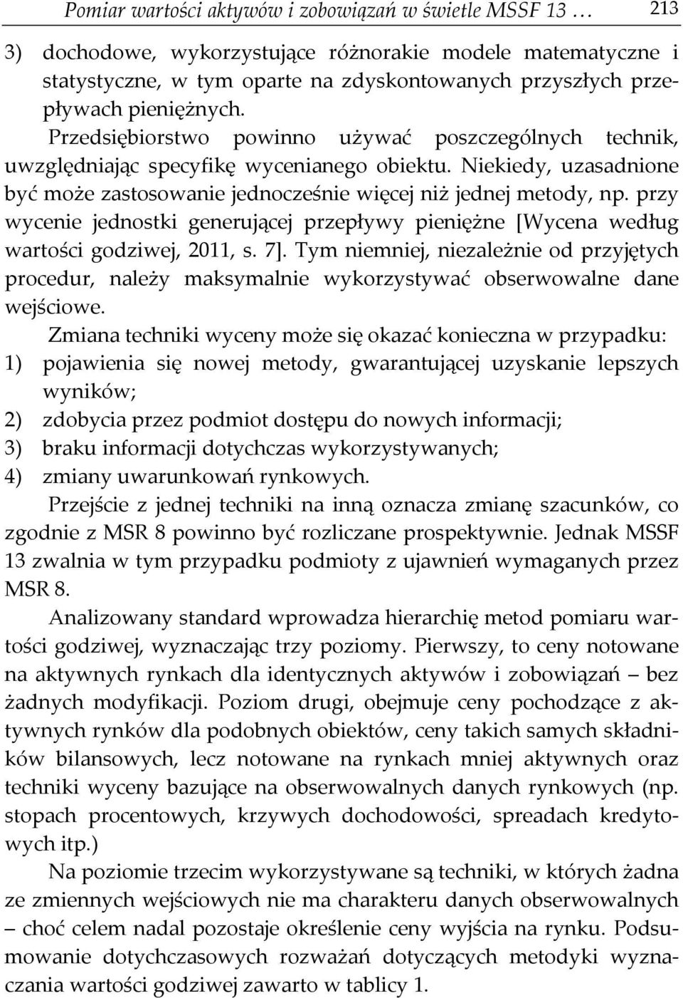 przy wycenie jednostki generującej przepływy pieniężne [Wycena według wartości godziwej, 2011, s. 7].