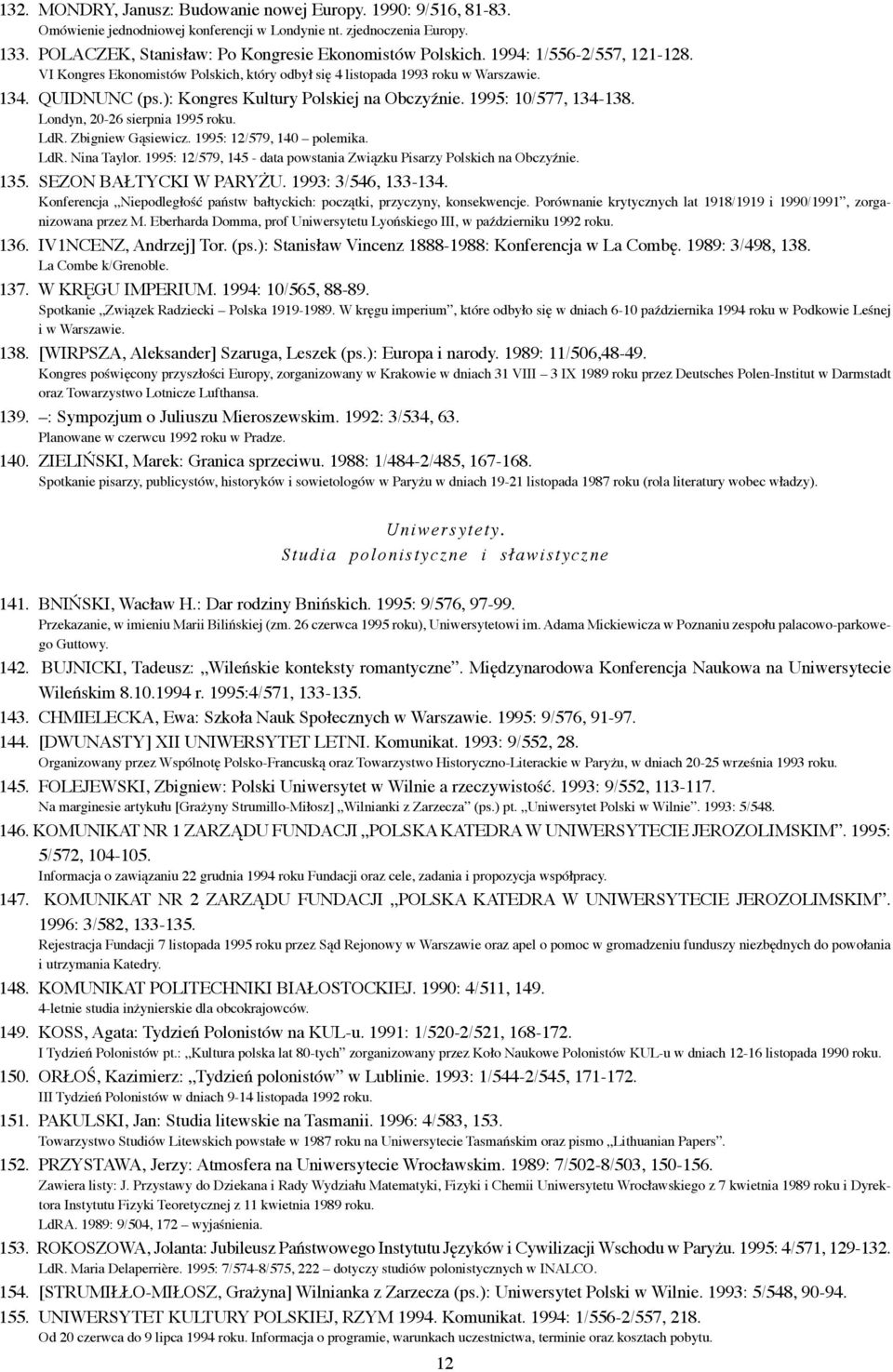 Londyn, 20-26 sierpnia 1995 roku. LdR. Zbigniew Gąsiewicz. 1995: 12/579, 140 polemika. LdR. Nina Taylor. 1995: 12/579, 145 - data powstania Związku Pisarzy Polskich na Obczyźnie. 135.