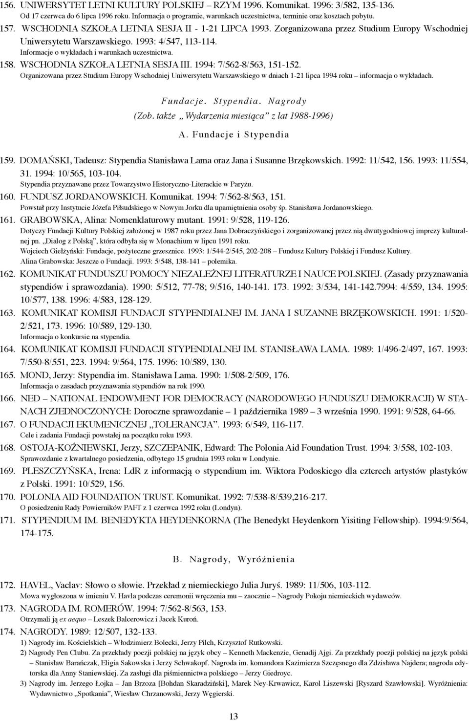 Informacje o wykładach i warunkach uczestnictwa. 158. WSCHODNIA SZKOŁA LETNIA SESJA III. 1994: 7/562-8/563, 151-152.