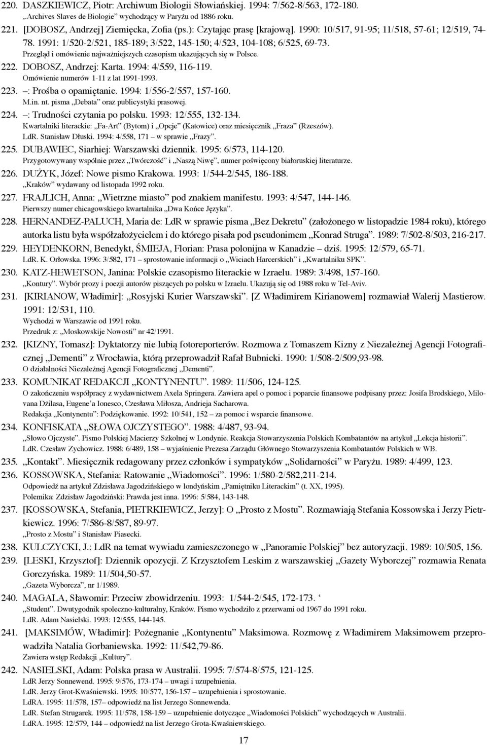 Przegląd i omówienie najważniejszych czasopism ukazujących się w Polsce. 222. DOBOSZ, Andrzej: Karta. 1994: 4/559, 116-119. Omówienie numerów 1-11 z lat 1991-1993. 223. : Prośba o opamiętanie.