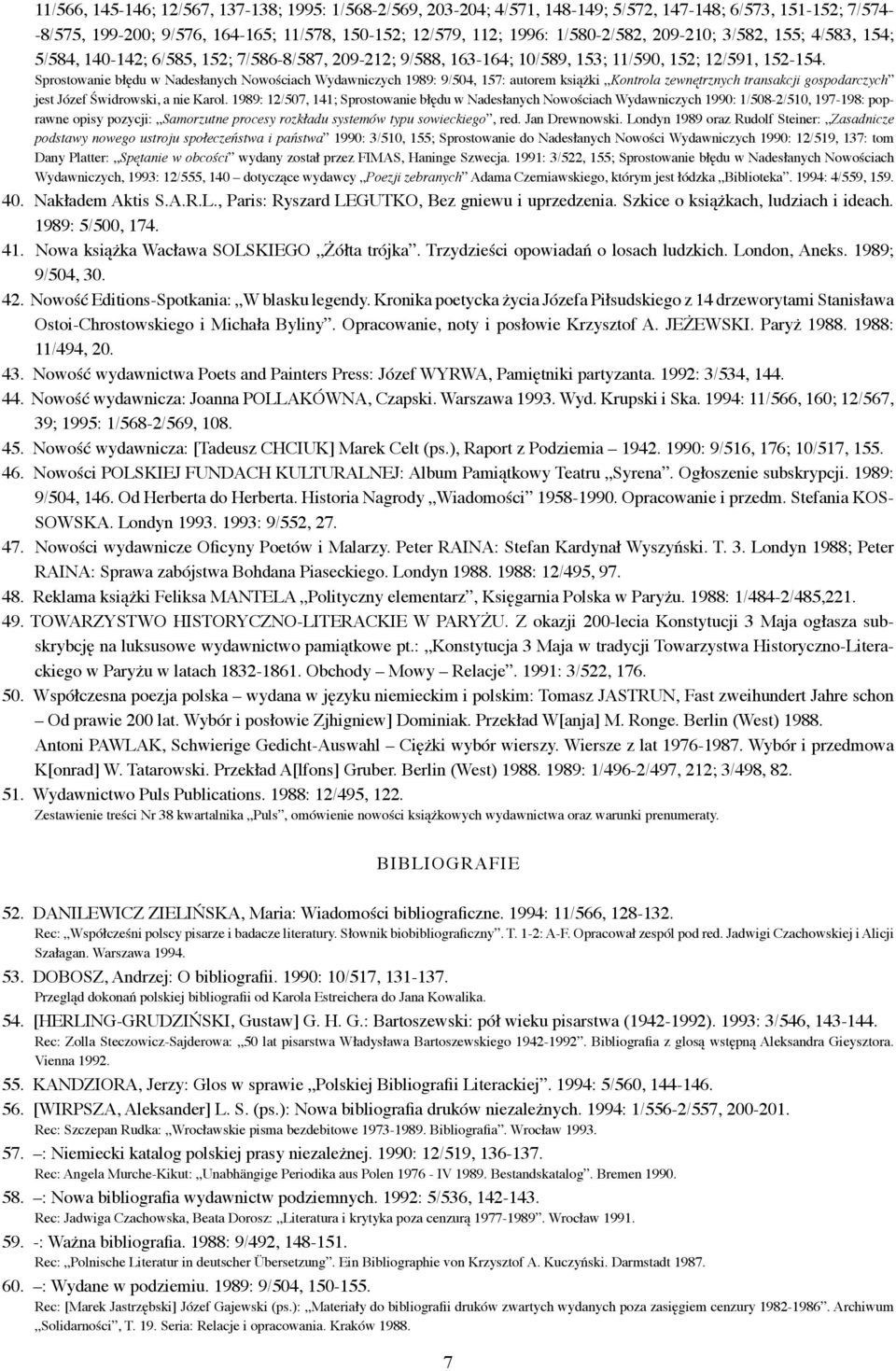 Sprostowanie błędu w Nadesłanych Nowościach Wydawniczych 1989: 9/504, 157: autorem książki Kontrola zewnętrznych transakcji gospodarczych jest Józef Świdrowski, a nie Karol.