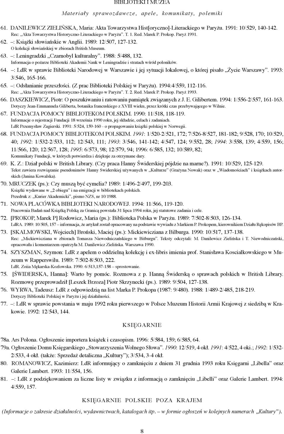 O kolekcji słowiańskiej w zbiorach British Museum. 63. : Leningradzki Czarnobyl kulturalny. 1988: 5/488, 132. Informacja o pożarze Biblioteki Akademii Nauk w Leningradzie i stratach wśród poloników.