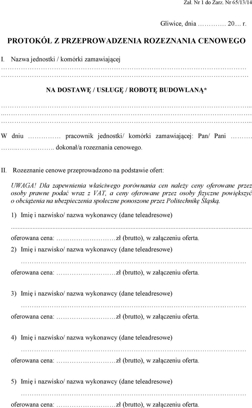 Dla zapewnienia właściwego porównania cen należy ceny oferowane przez osoby prawne podać wraz z VAT, a ceny oferowane przez osoby fizyczne powiększyć o obciążenia na ubezpieczenia społeczne ponoszone