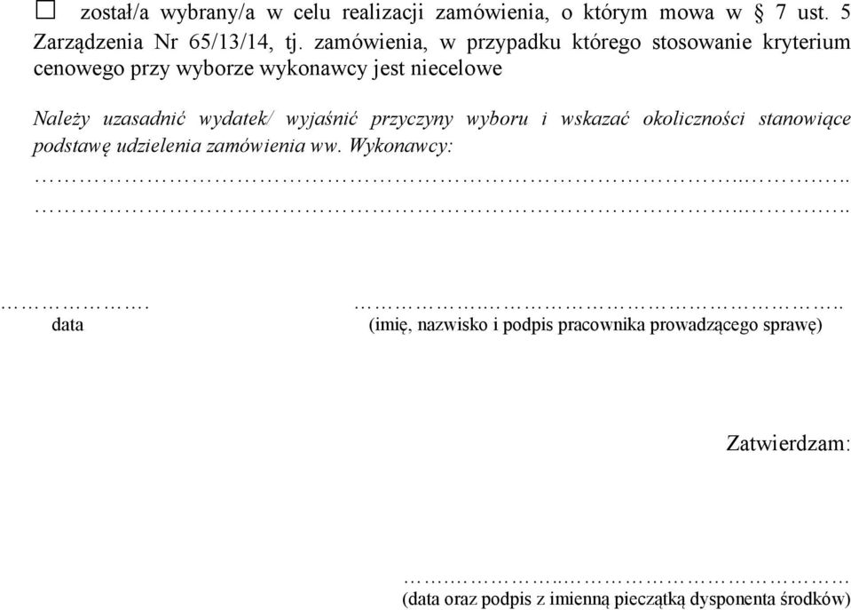 wydatek/ wyjaśnić przyczyny wyboru i wskazać okoliczności stanowiące podstawę udzielenia zamówienia ww. Wykonawcy:........... data.