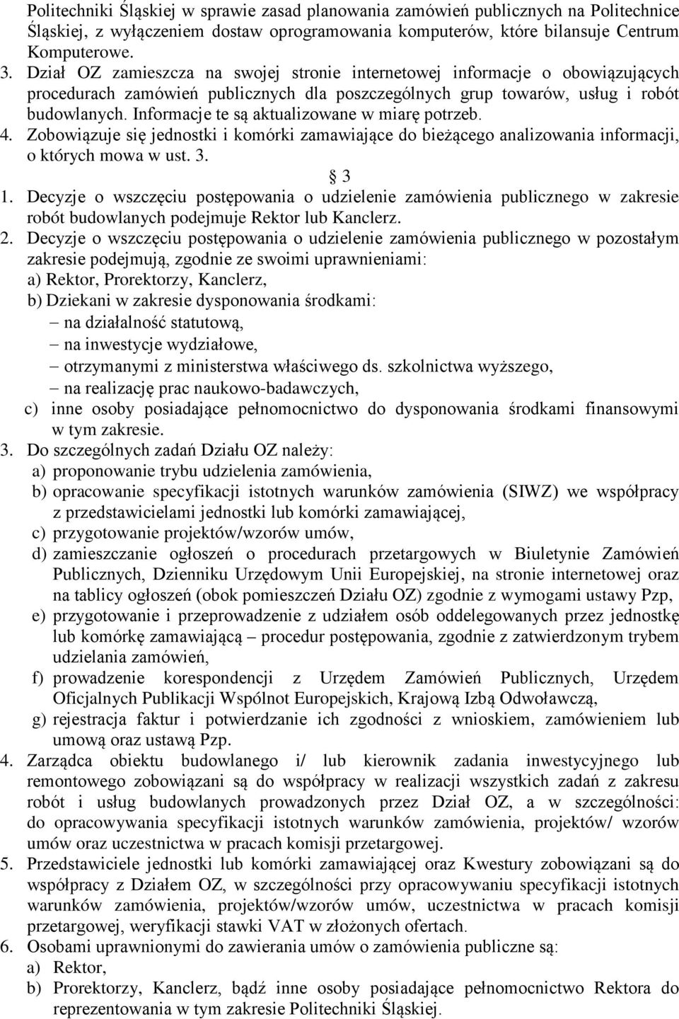 Informacje te są aktualizowane w miarę potrzeb. 4. Zobowiązuje się jednostki i komórki zamawiające do bieżącego analizowania informacji, o których mowa w ust. 3. 3 1.