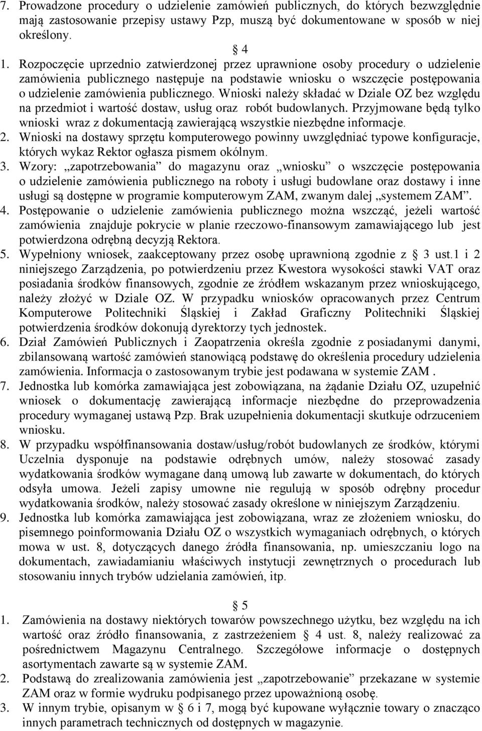 Wnioski należy składać w Dziale OZ bez względu na przedmiot i wartość dostaw, usług oraz robót budowlanych.