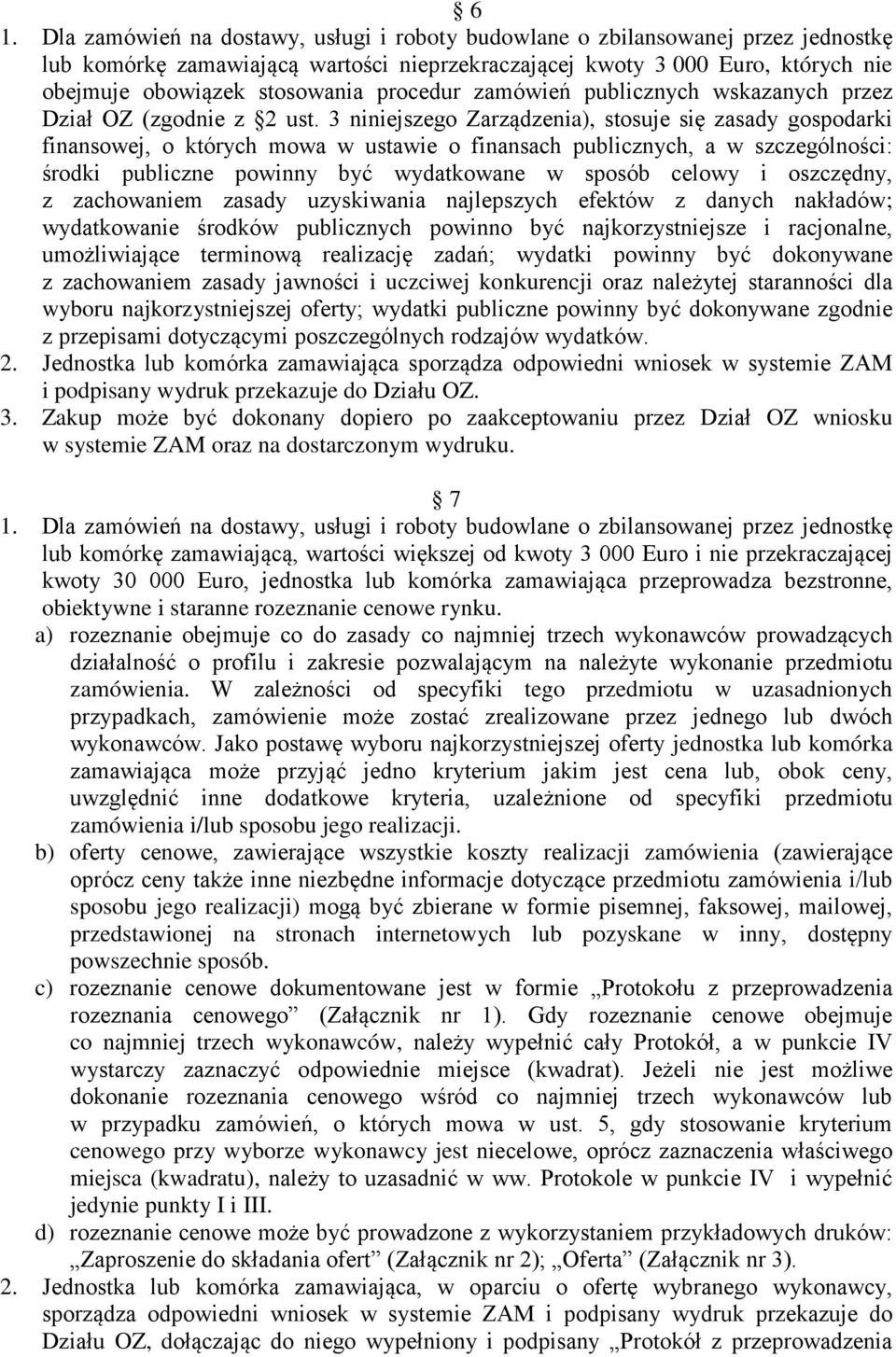 3 niniejszego Zarządzenia), stosuje się zasady gospodarki finansowej, o których mowa w ustawie o finansach publicznych, a w szczególności: środki publiczne powinny być wydatkowane w sposób celowy i