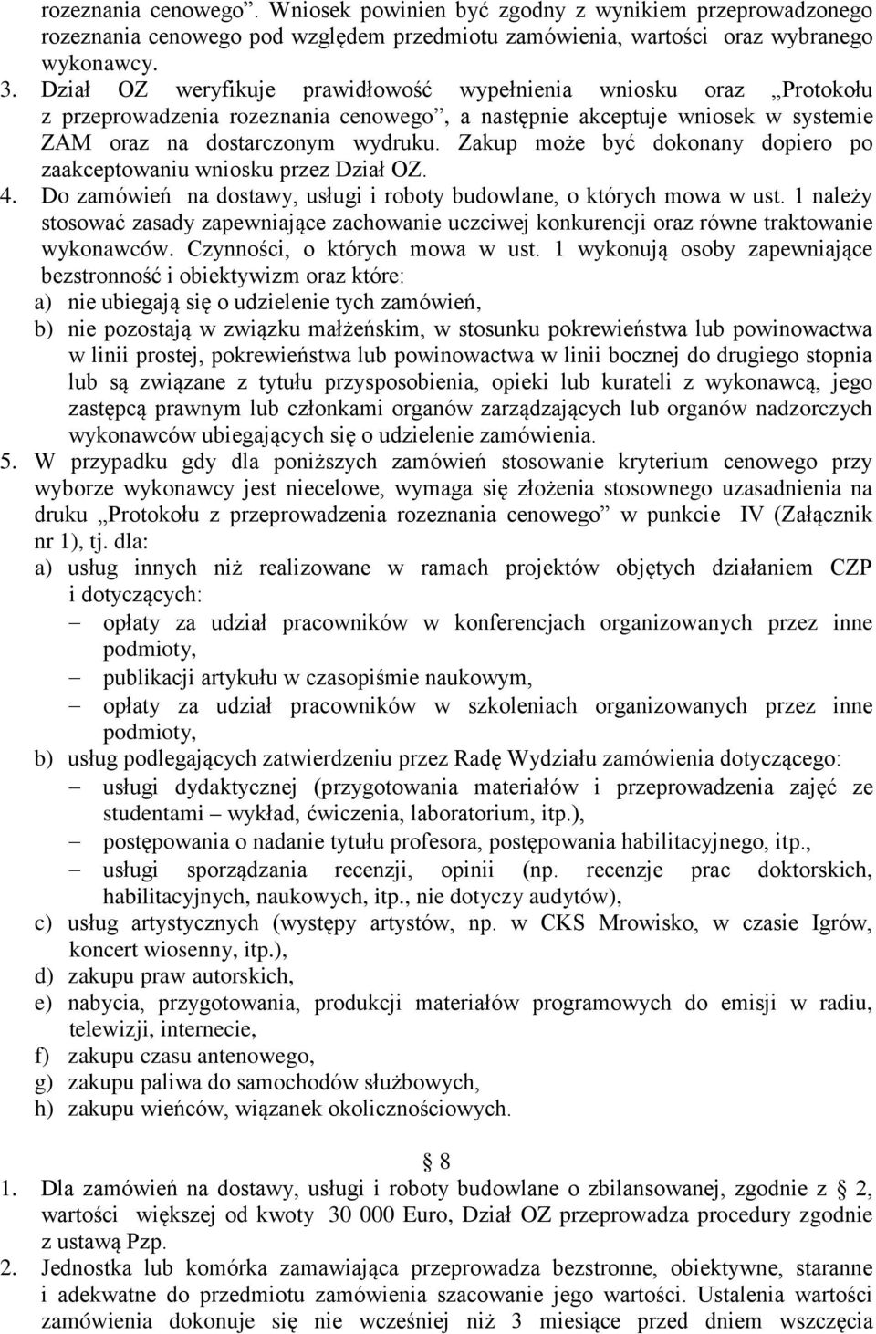 Zakup może być dokonany dopiero po zaakceptowaniu wniosku przez Dział OZ. 4. Do zamówień na dostawy, usługi i roboty budowlane, o których mowa w ust.