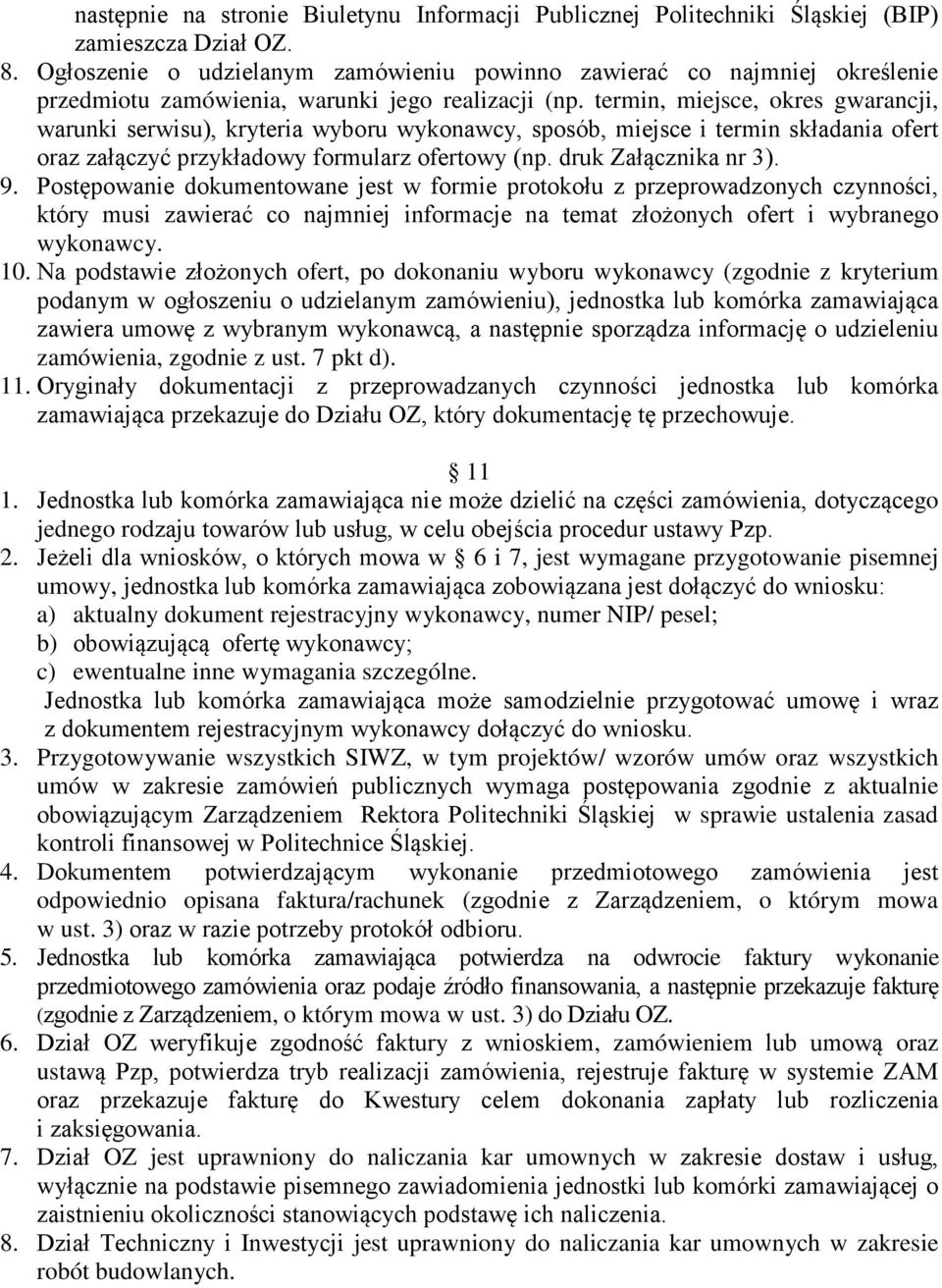 termin, miejsce, okres gwarancji, warunki serwisu), kryteria wyboru wykonawcy, sposób, miejsce i termin składania ofert oraz załączyć przykładowy formularz ofertowy (np. druk Załącznika nr 3). 9.