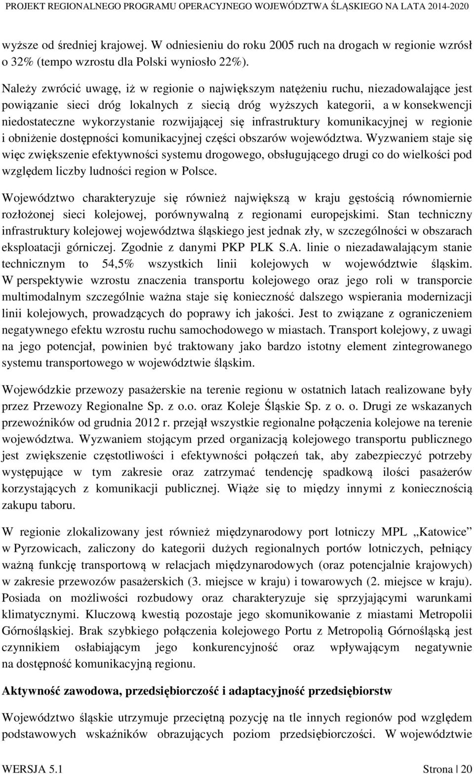 rozwijającej się infrastruktury komunikacyjnej w regionie i obniżenie dostępności komunikacyjnej części obszarów województwa.