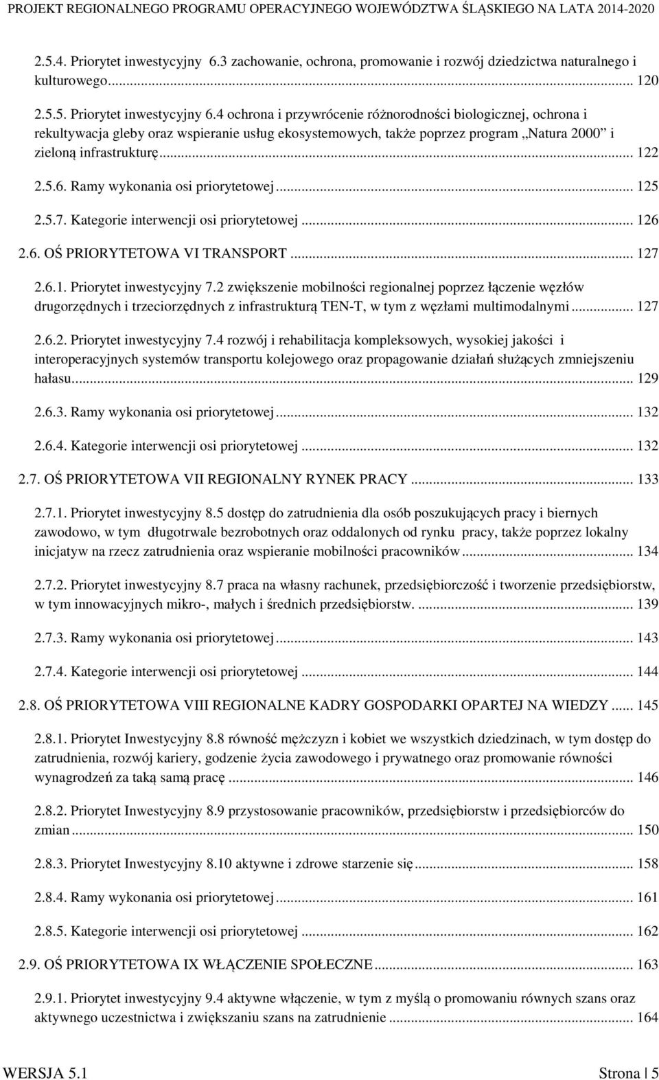 4 ochrona i przywrócenie różnorodności biologicznej, ochrona i rekultywacja gleby oraz wspieranie usług ekosystemowych, także poprzez program Natura 2000 i zieloną infrastrukturę... 122 2.5.6.