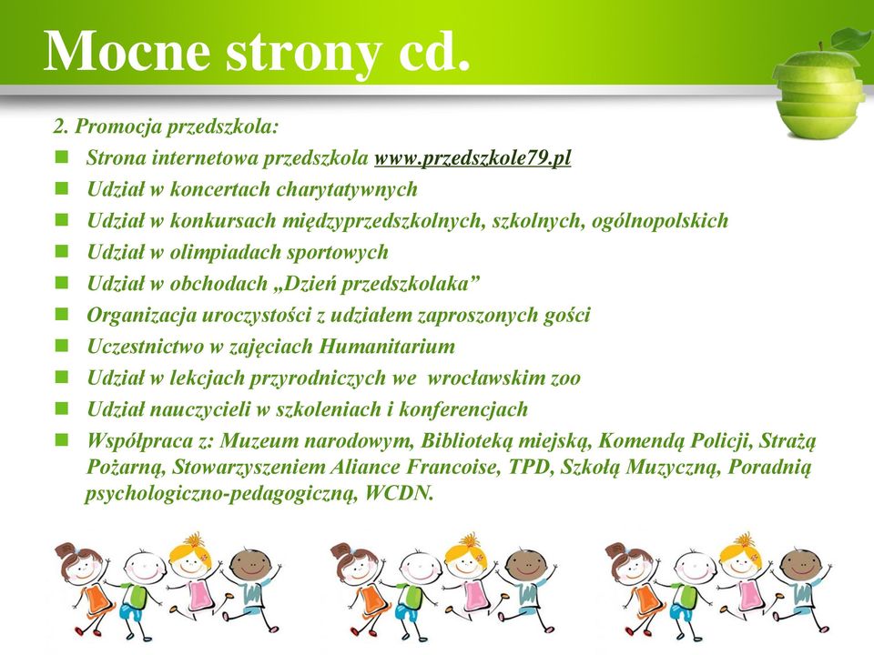 Dzień przedszkolaka Organizacja uroczystości z udziałem zaproszonych gości Uczestnictwo w zajęciach Humanitarium Udział w lekcjach przyrodniczych we wrocławskim