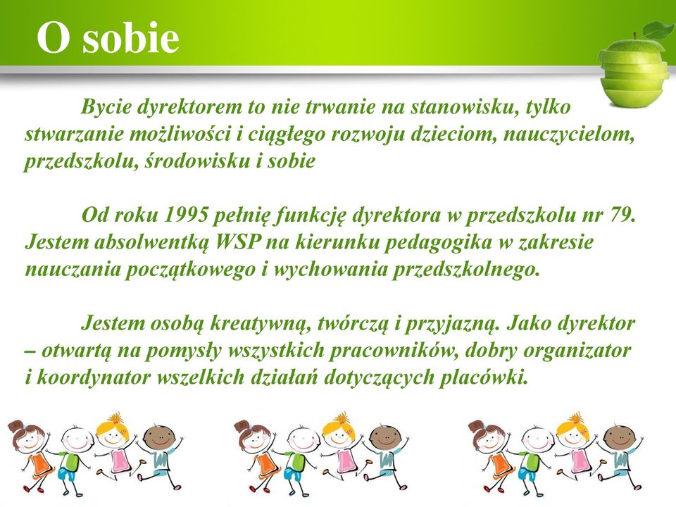 Jestem absolwentką WSP na kierunku pedagogika w zakresie nauczania początkowego i wychowania przedszkolnego.