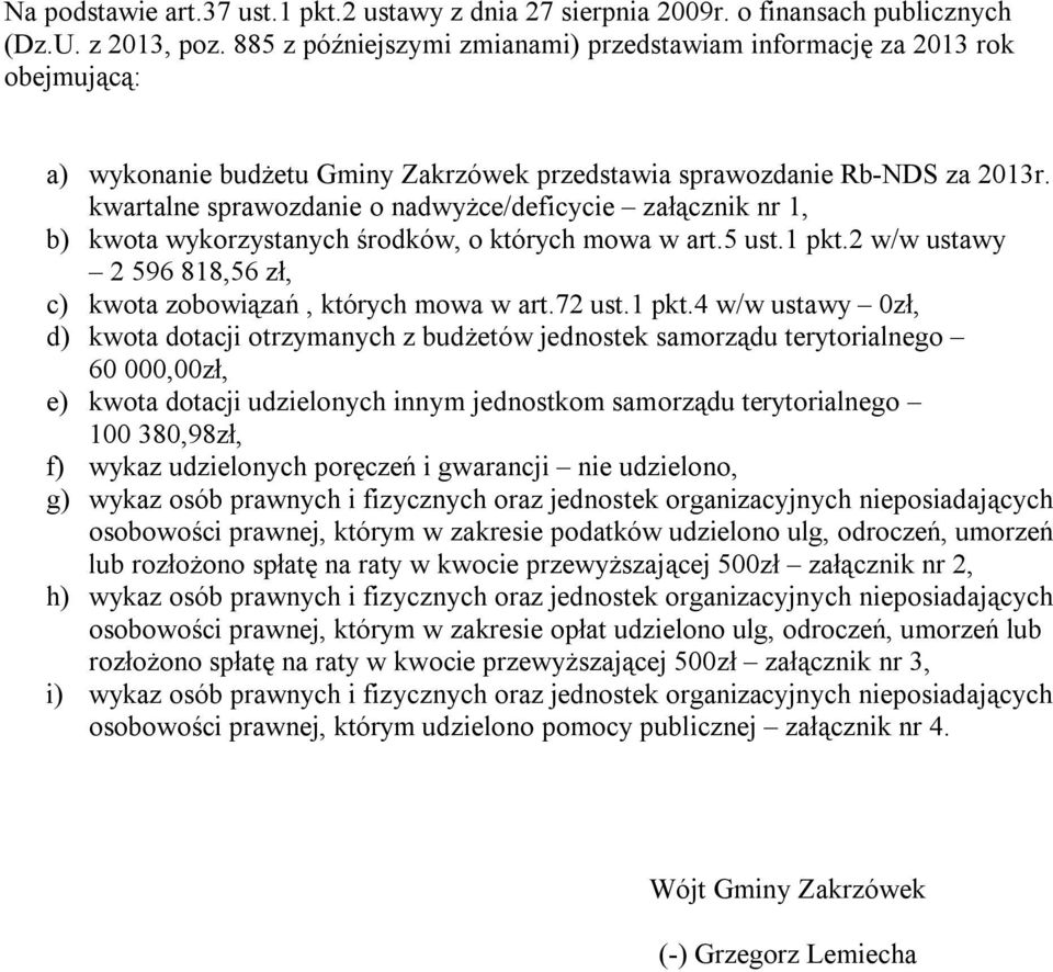 kwartalne sprawozdanie o nadwyżce/deficycie załącznik nr 1, b) kwota wykorzystanych środków, o których mowa w art.5 ust.1 pkt.2 w/w ustawy 2 596 818,56 zł, c) kwota zobowiązań, których mowa w art.
