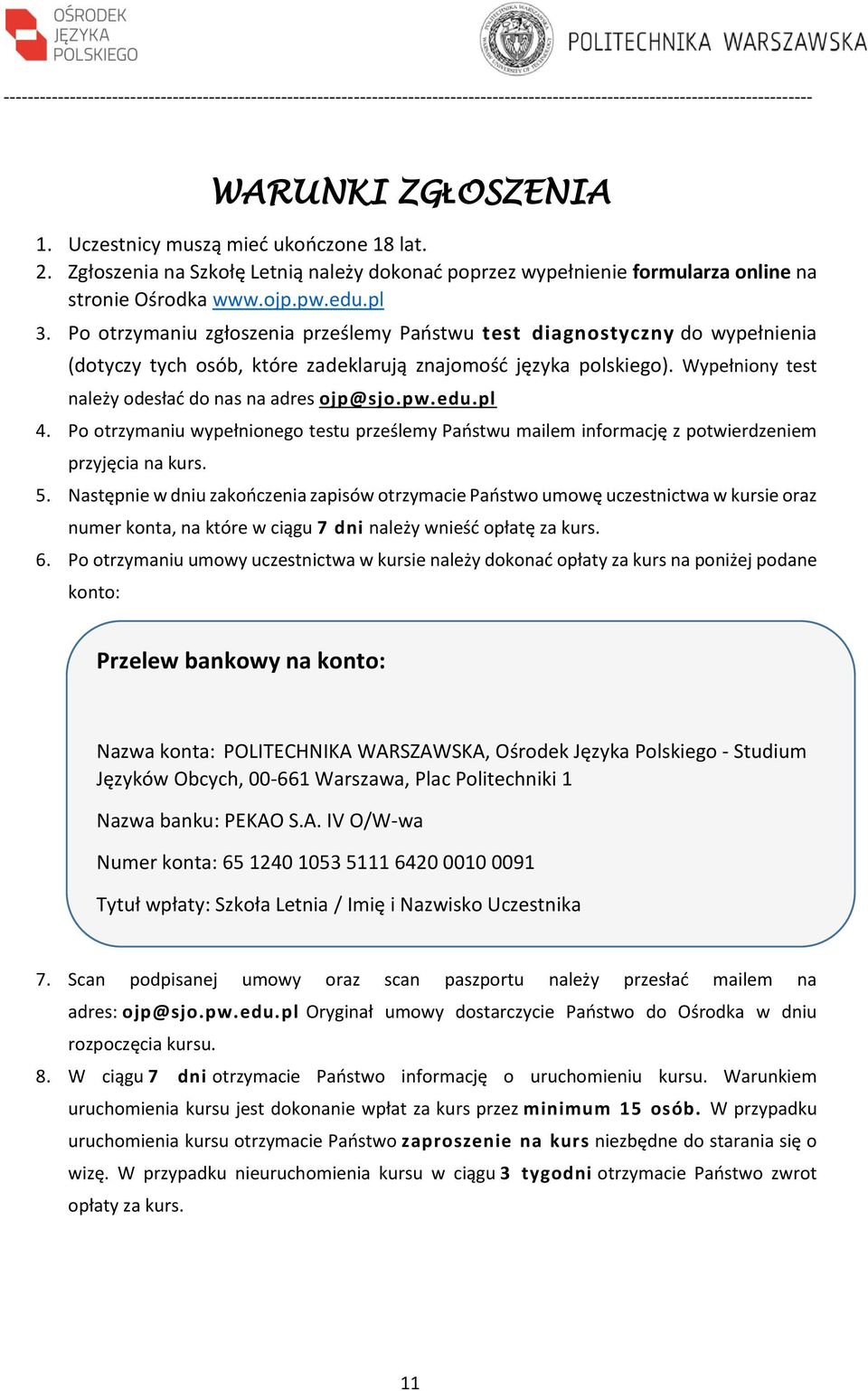 pw.edu.pl 4. Po otrzymaniu wypełnionego testu prześlemy Państwu mailem informację z potwierdzeniem przyjęcia na kurs. 5.