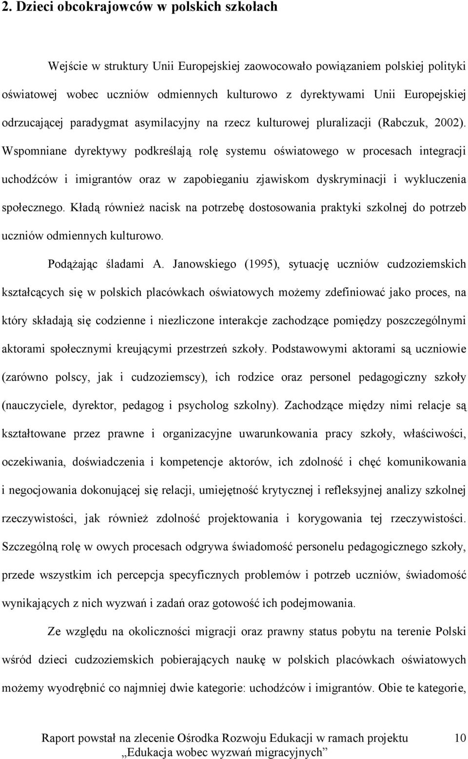 Wspomniane dyrektywy podkreślają rolę systemu oświatowego w procesach integracji uchodźców i imigrantów oraz w zapobieganiu zjawiskom dyskryminacji i wykluczenia społecznego.