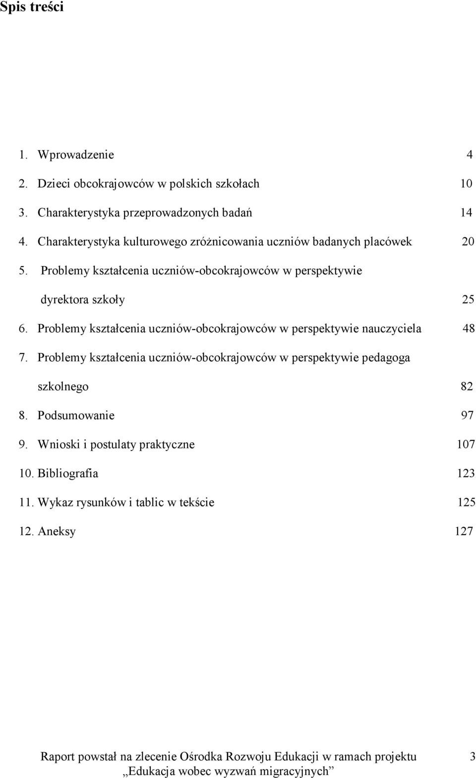 Problemy kształcenia uczniów-obcokrajowców w perspektywie dyrektora szkoły 25 6.