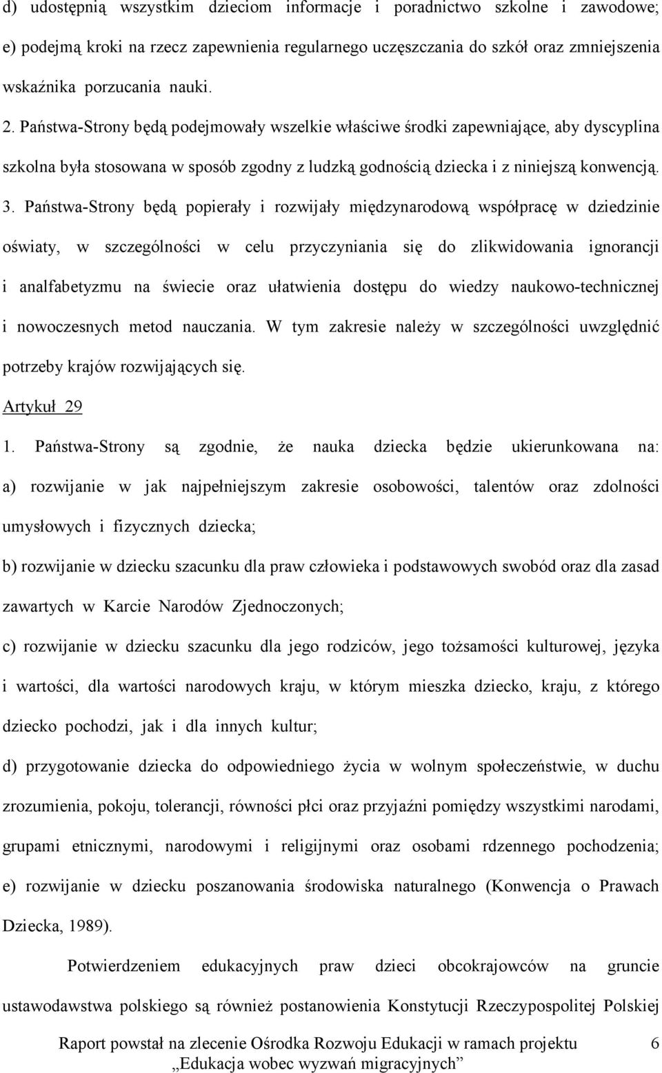 Państwa-Strony będą popierały i rozwijały międzynarodową współpracę w dziedzinie oświaty, w szczególności w celu przyczyniania się do zlikwidowania ignorancji i analfabetyzmu na świecie oraz