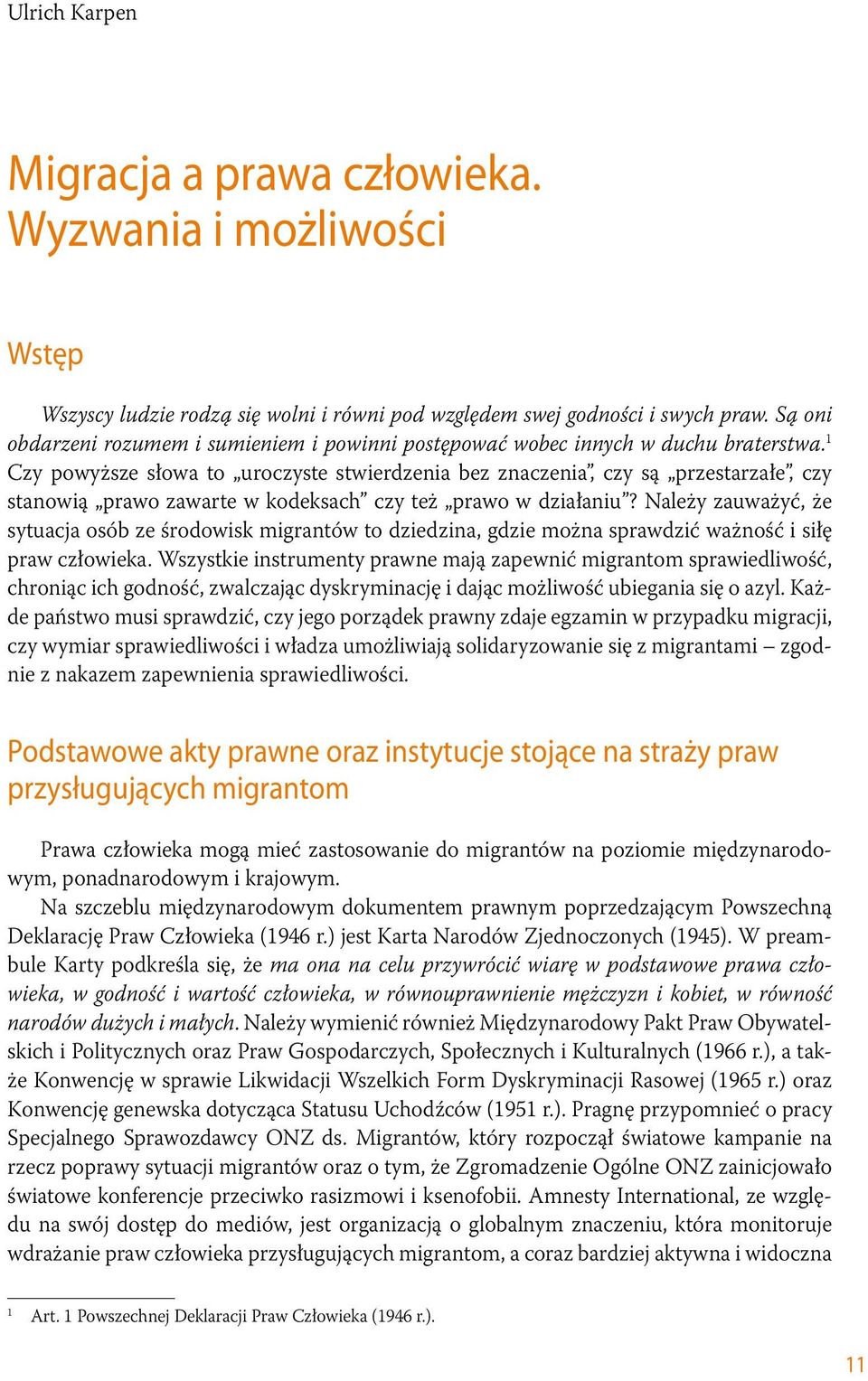 1 Czy powyższe słowa to uroczyste stwierdzenia bez znaczenia, czy są przestarzałe, czy stanowią prawo zawarte w kodeksach czy też prawo w działaniu?