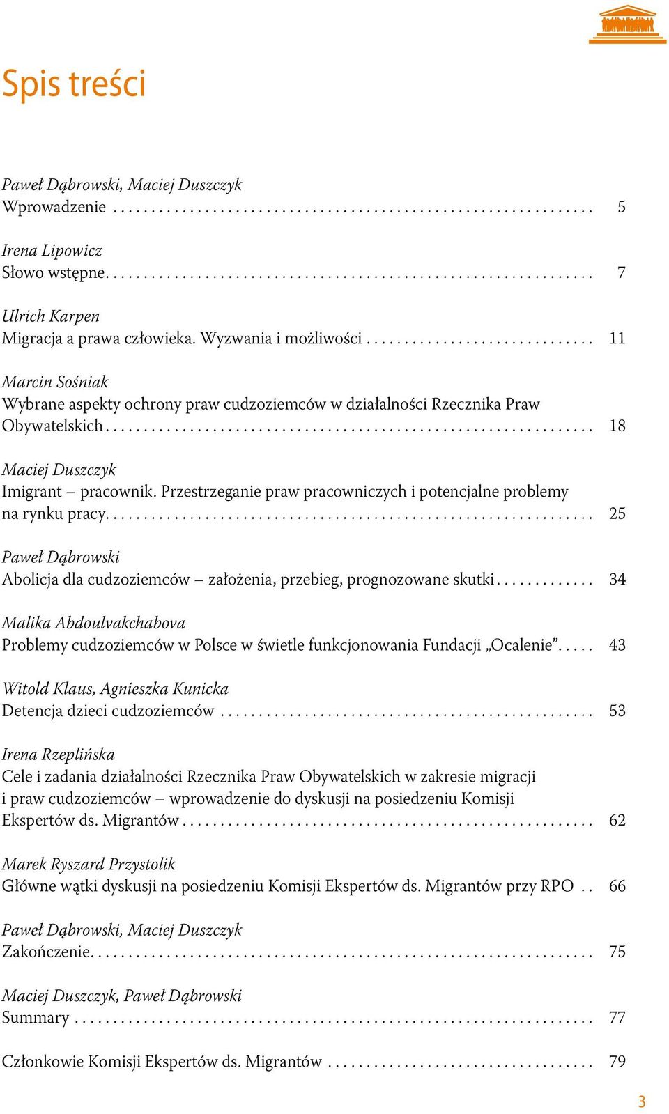 Przestrzeganie praw pracowniczych i potencjalne problemy na rynku pracy... 25 Paweł Dąbrowski Abolicja dla cudzoziemców założenia, przebieg, prognozowane skutki.