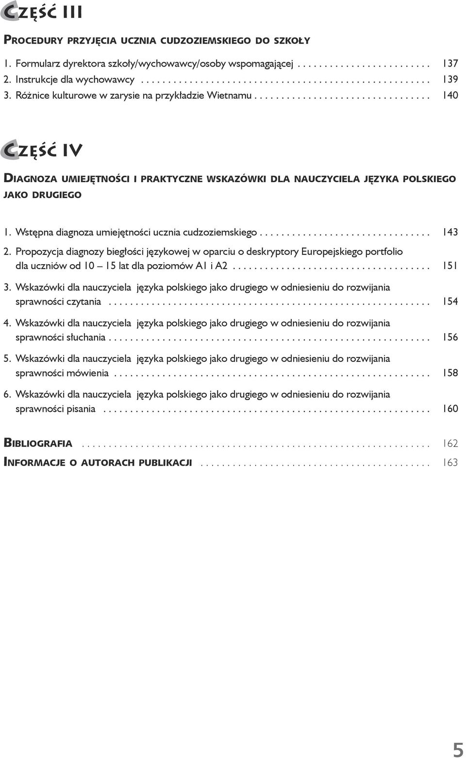 Cz. I. Założenia ogólne programu nauczania języka polskiego jako drugiego Diagnoza umiejętności i praktyczne wskazówki dla nauczyciela języka polskiego jako drugiego 1.