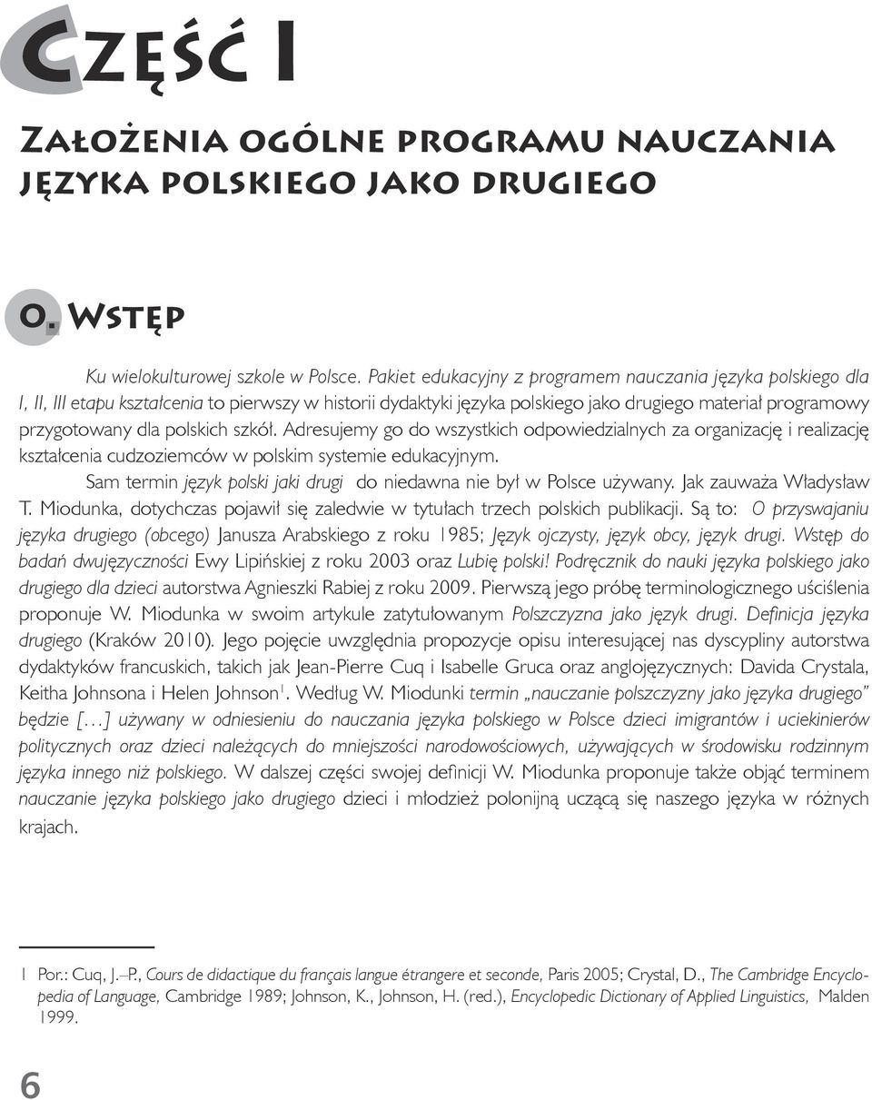 szkół. Adresujemy go do wszystkich odpowiedzialnych za organizację i realizację kształcenia cudzoziemców w polskim systemie edukacyjnym.