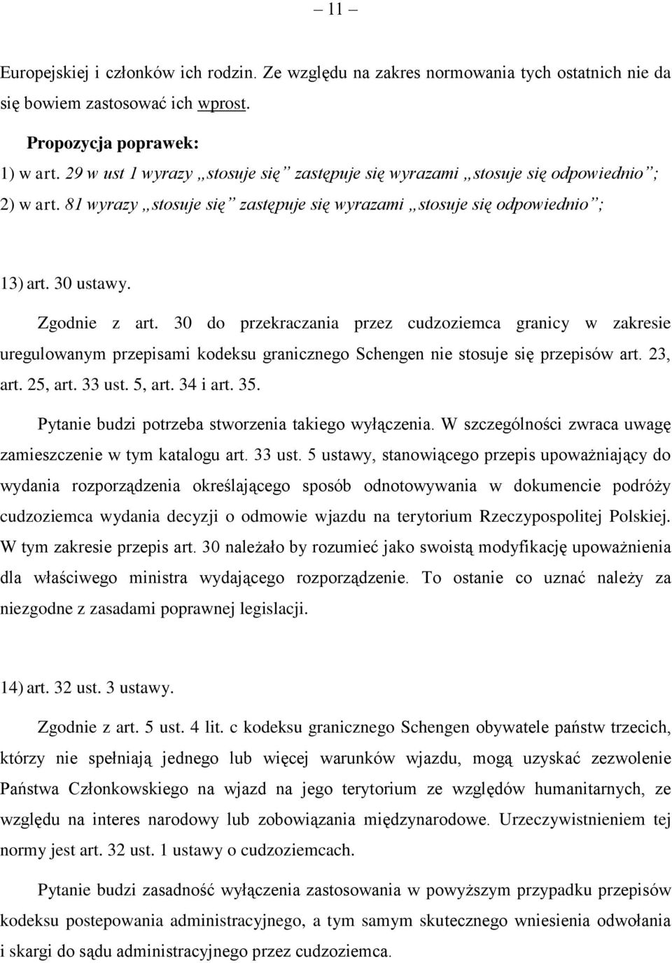 30 do przekraczania przez cudzoziemca granicy w zakresie uregulowanym przepisami kodeksu granicznego Schengen nie stosuje się przepisów art. 23, art. 25, art. 33 ust. 5, art. 34 i art. 35.