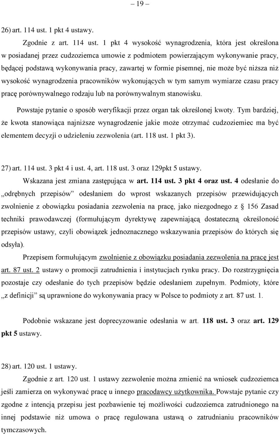 1 pkt 4 wysokość wynagrodzenia, która jest określona w posiadanej przez cudzoziemca umowie z podmiotem powierzającym wykonywanie pracy, będącej podstawą wykonywania pracy, zawartej w formie pisemnej,