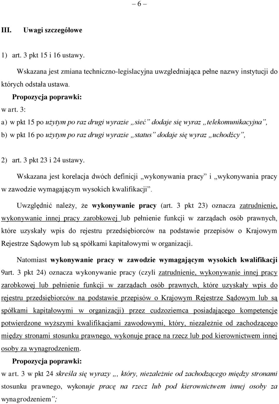 Wskazana jest korelacja dwóch definicji wykonywania pracy i wykonywania pracy w zawodzie wymagającym wysokich kwalifikacji. Uwzględnić należy, że wykonywanie pracy (art.