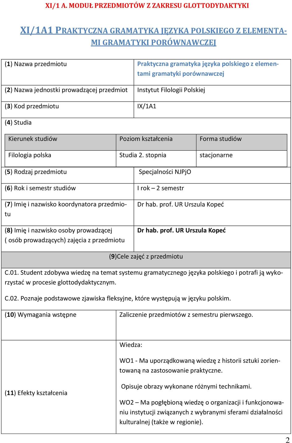 gramatyki porównawczej (2) Nazwa jednostki prowadzącej przedmiot Instytut Filologii Polskiej (3) Kod przedmiotu IX/1A1 (4) Studia Kierunek studiów Poziom kształcenia Forma studiów Filologia polska