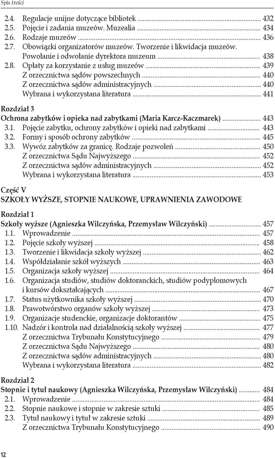 .. 440 Z orzecznictwa sądów administracyjnych... 440 Wybrana i wykorzystana literatura... 441 Rozdział 3 Ochrona zabytków i opieka nad zabytkami (Maria Karcz-Kaczmarek)... 443 3.1. Pojęcie zabytku, ochrony zabytków i opieki nad zabytkami.