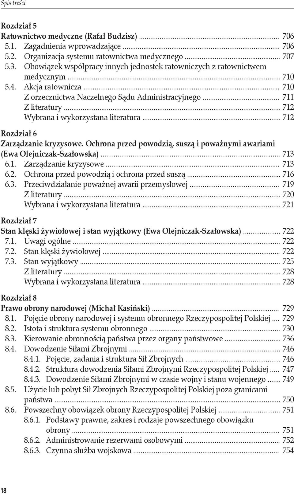 .. 712 Wybrana i wykorzystana literatura... 712 Rozdział 6 Zarządzanie kryzysowe. Ochrona przed powodzią, suszą i poważnymi awariami (Ewa Olejniczak-Szałowska)... 713 6.1. Zarządzanie kryzysowe... 713 6.2. Ochrona przed powodzią i ochrona przed suszą.