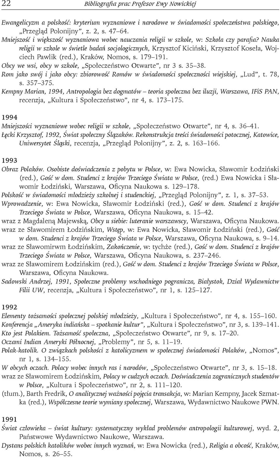 Nauka religii w szkole w świetle badań socjologicznych, Krzysztof Kiciński, Krzysztof Koseła, Wojciech Pawlik (red.), Kraków, Nomos, s. 179 191.