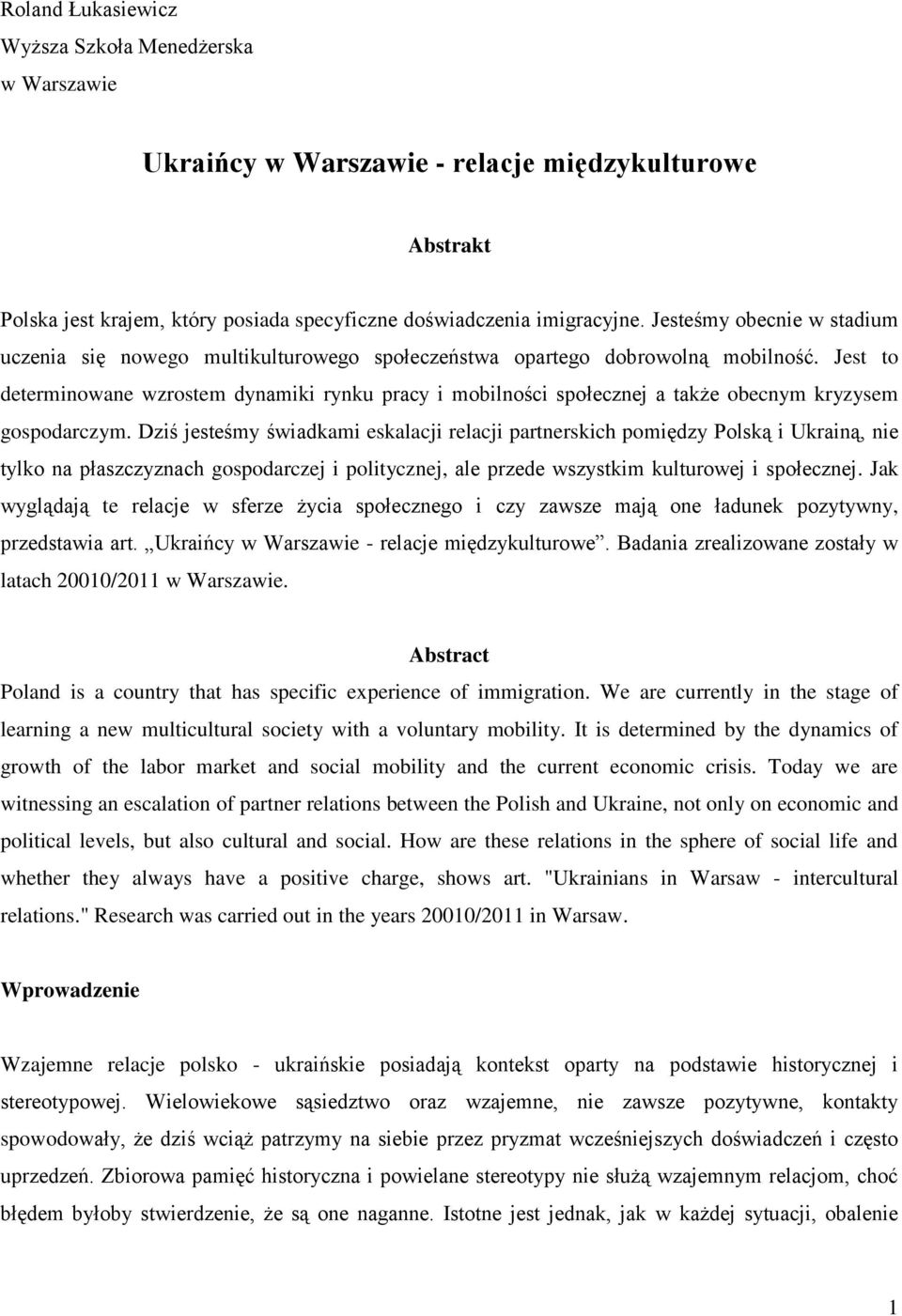 Jest to determinowane wzrostem dynamiki rynku pracy i mobilności społecznej a także obecnym kryzysem gospodarczym.