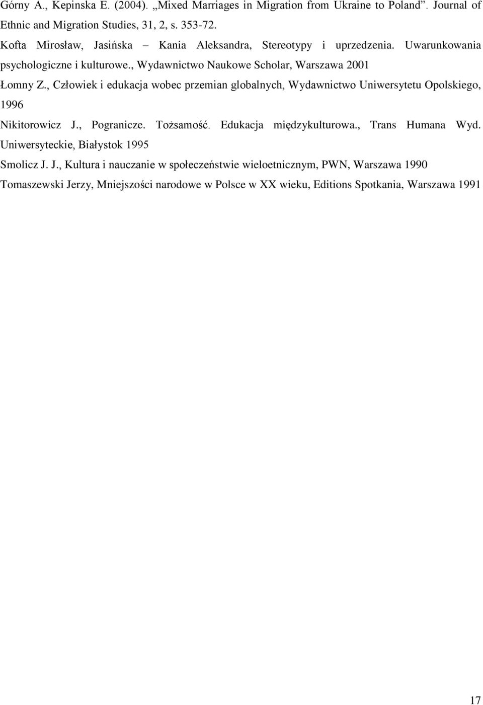 , Człowiek i edukacja wobec przemian globalnych, Wydawnictwo Uniwersytetu Opolskiego, 1996 Nikitorowicz J., Pogranicze. Tożsamość. Edukacja międzykulturowa.