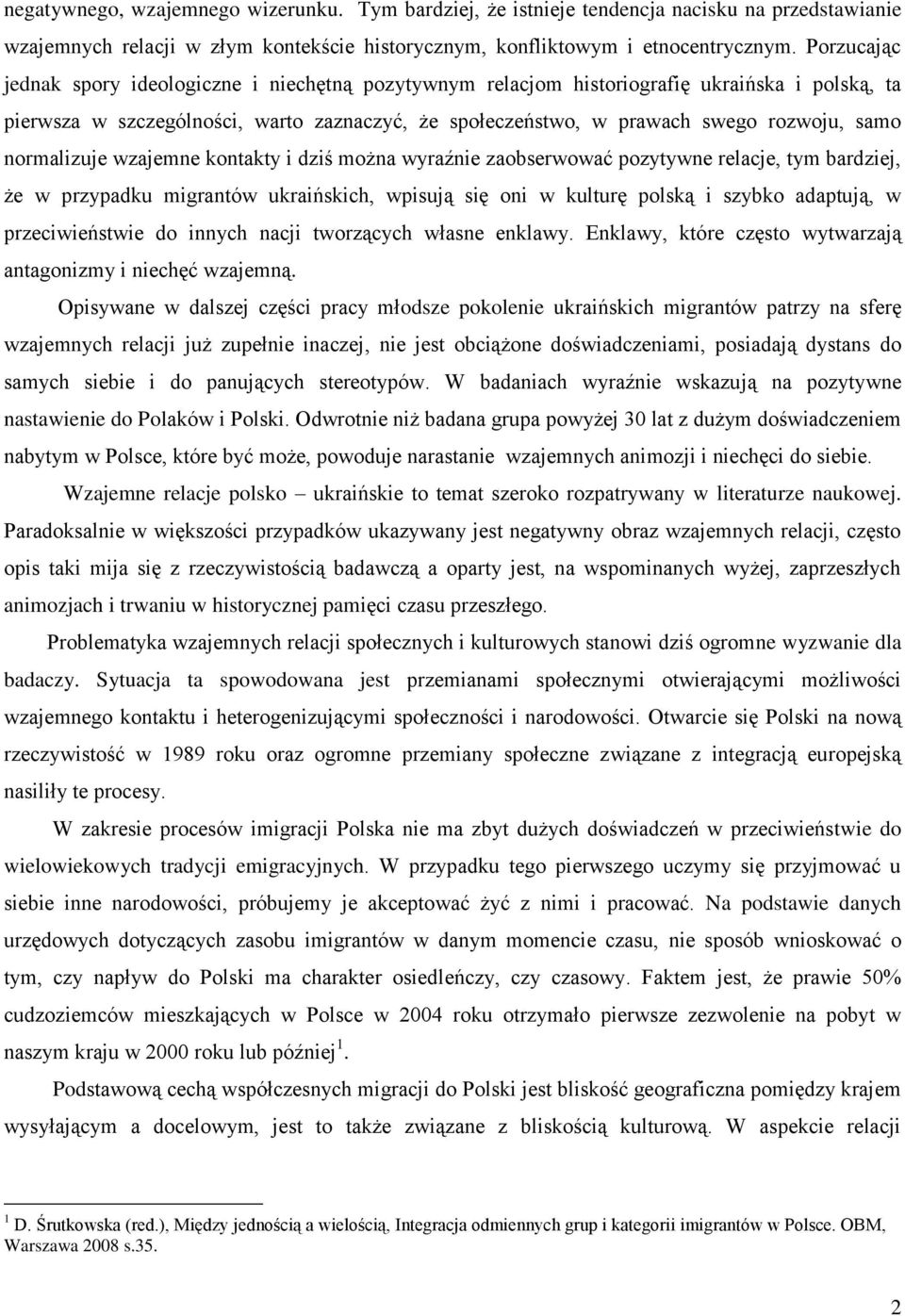 normalizuje wzajemne kontakty i dziś można wyraźnie zaobserwować pozytywne relacje, tym bardziej, że w przypadku migrantów ukraińskich, wpisują się oni w kulturę polską i szybko adaptują, w