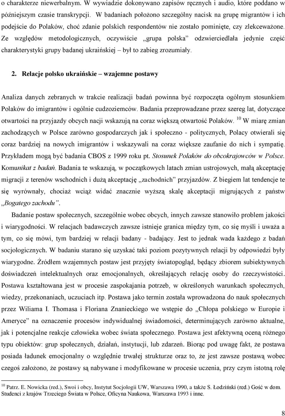 Ze względów metodologicznych, oczywiście grupa polska odzwierciedlała jedynie część charakterystyki grupy badanej ukraińskiej był to zabieg zrozumiały. 2.