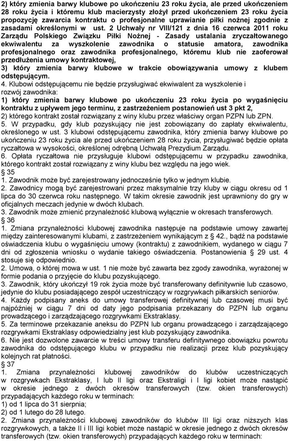 2 Uchwały nr VIII/121 z dnia 16 czerwca 2011 roku Zarządu Polskiego Związku Piłki Nożnej - Zasady ustalania zryczałtowanego ekwiwalentu za wyszkolenie zawodnika o statusie amatora, zawodnika