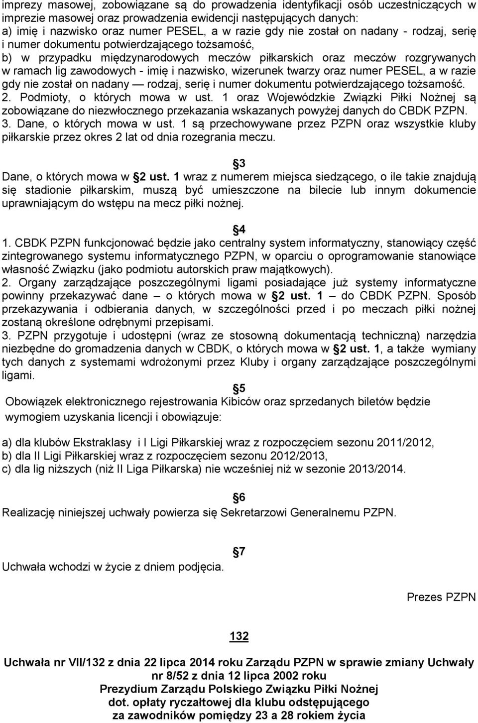 nazwisko, wizerunek twarzy oraz numer PESEL, a w razie gdy nie został on nadany rodzaj, serię i numer dokumentu potwierdzającego tożsamość. 2. Podmioty, o których mowa w ust.