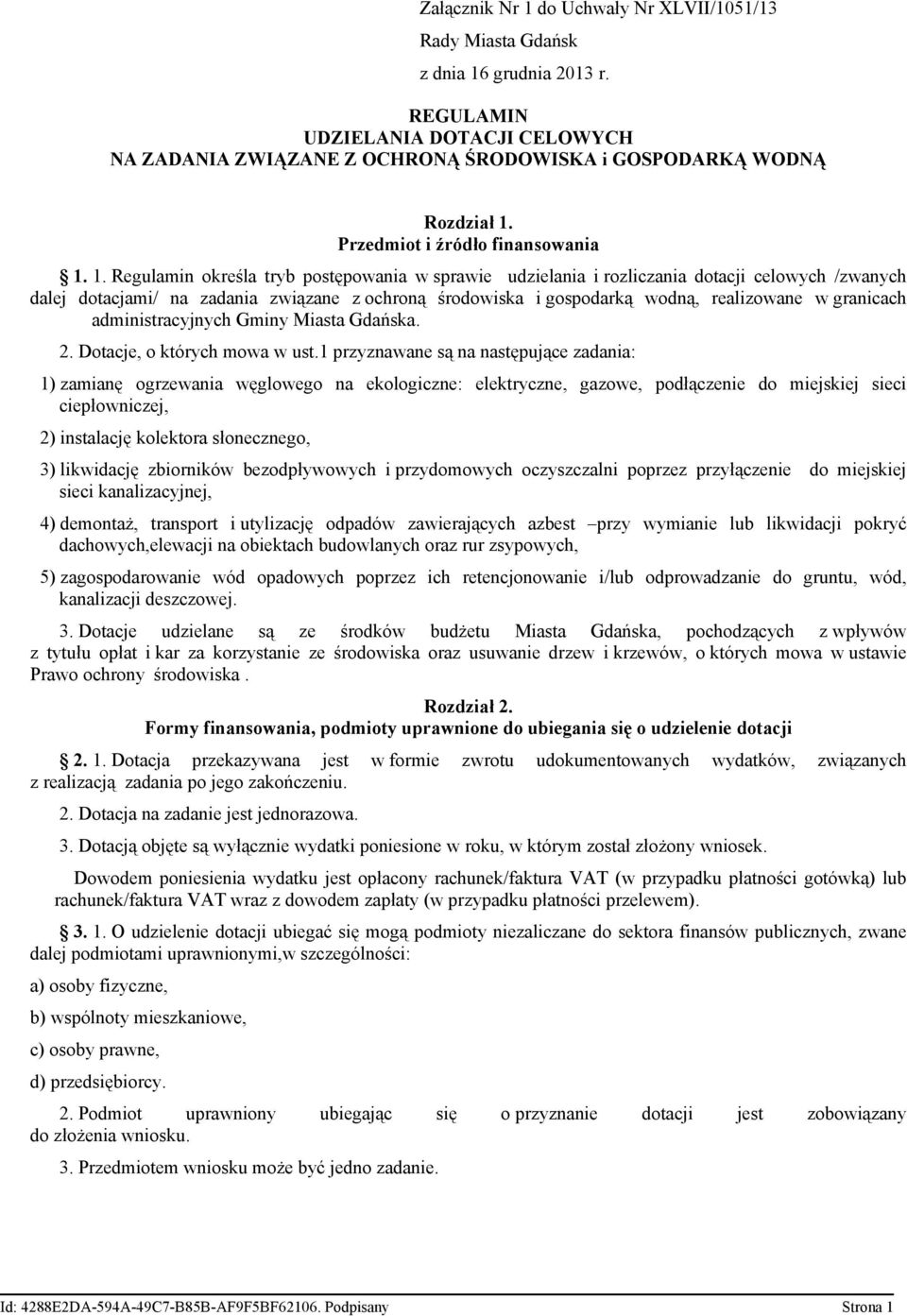 1. Regulamin określa tryb postępowania w sprawie udzielania i rozliczania dotacji celowych /zwanych dalej dotacjami/ na zadania związane z ochroną środowiska i gospodarką wodną, realizowane w