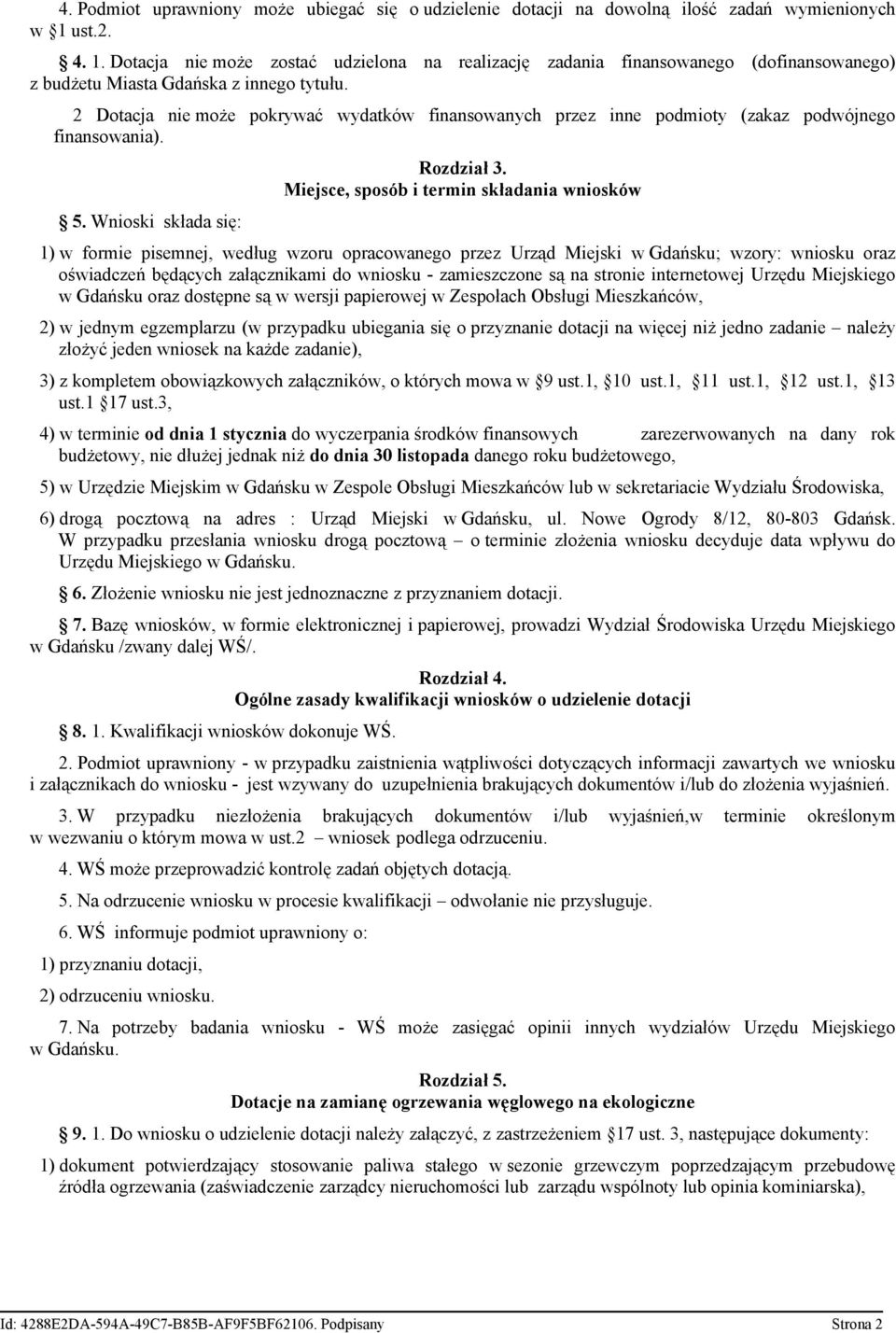 2 Dotacja nie może pokrywać wydatków finansowanych przez inne podmioty (zakaz podwójnego finansowania). 5. Wnioski składa się: Rozdział 3.